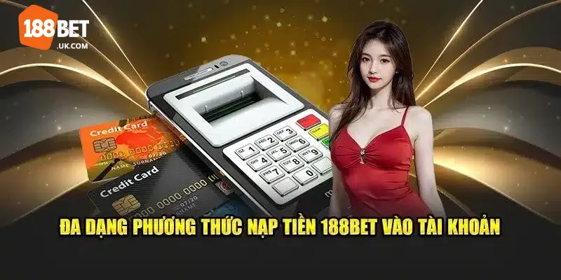 188bet 279 Hướng dẫn nạp tiền 188BET nhanh chóng và an toàn với các phương thức linh hoạt